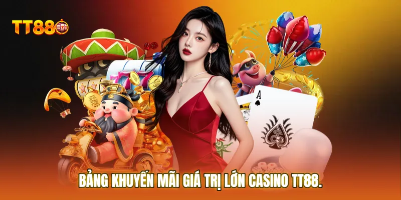 Bảng khuyến mãi giá trị lớn dành riêng cho thành viên Casino TT88
