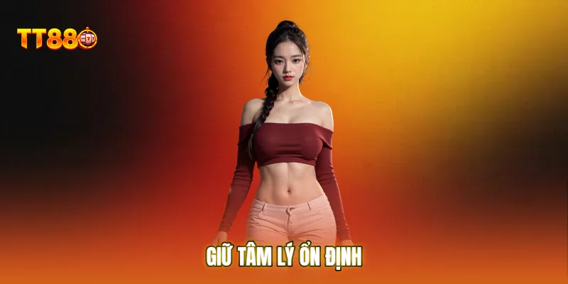 Giữ tâm lý ổn định giúp bạn đưa ra những quyết định đặt cược sáng suốt