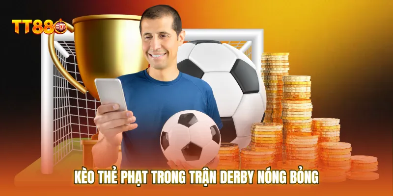 Kèo thẻ phạt trong trận derby nóng bỏng