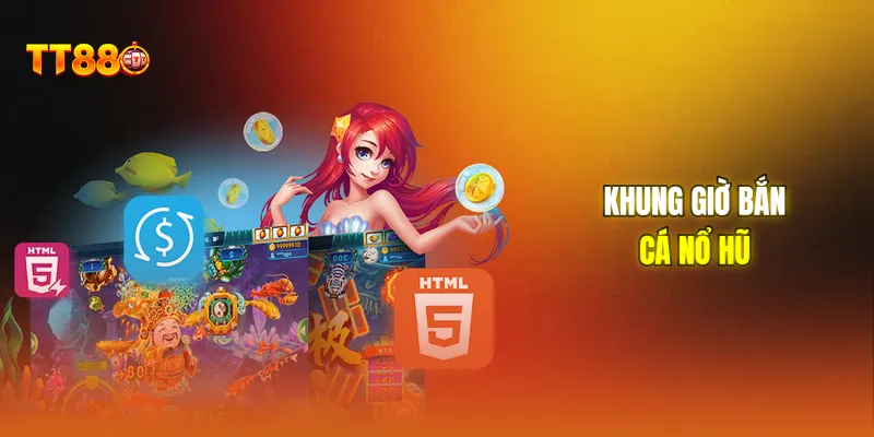 Khung giờ bắn cá nổ hũ