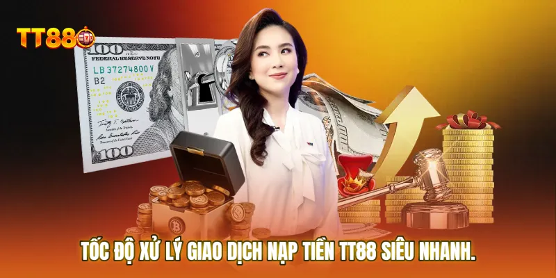 Tốc độ xử lý giao dịch Nạp tiền TT88 siêu nhanh